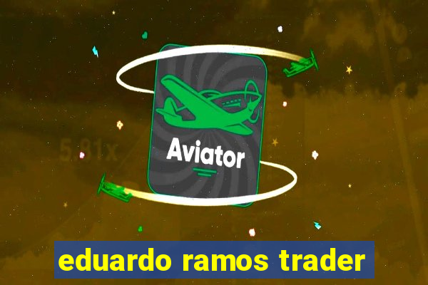 eduardo ramos trader