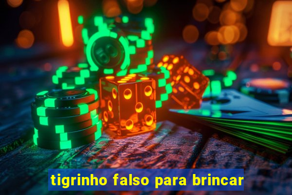 tigrinho falso para brincar