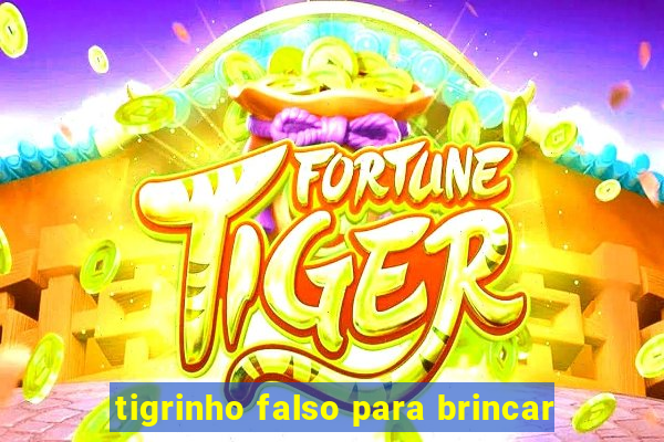 tigrinho falso para brincar