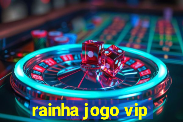 rainha jogo vip