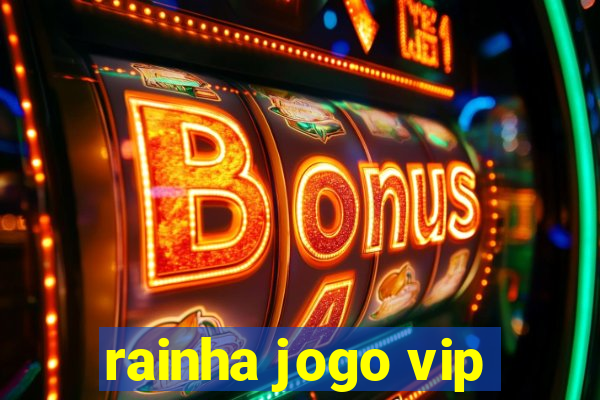 rainha jogo vip