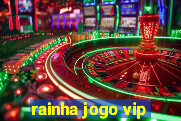 rainha jogo vip