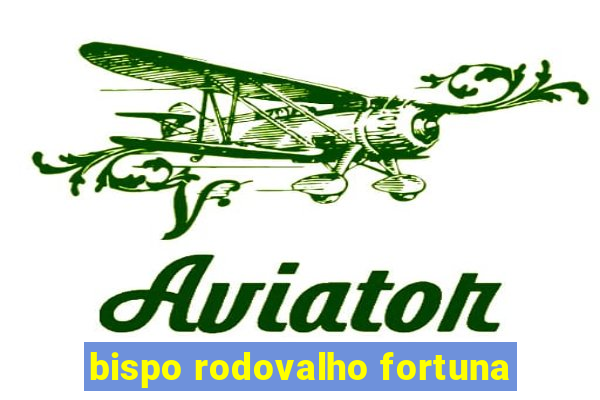 bispo rodovalho fortuna