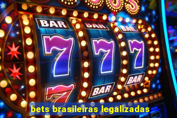 bets brasileiras legalizadas