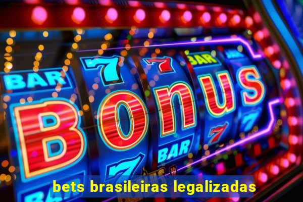 bets brasileiras legalizadas