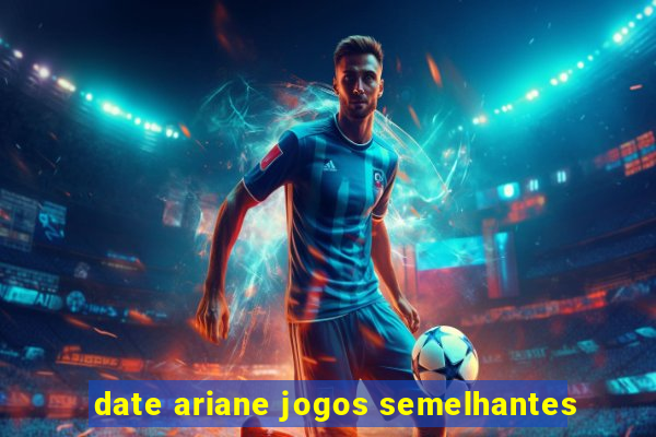 date ariane jogos semelhantes