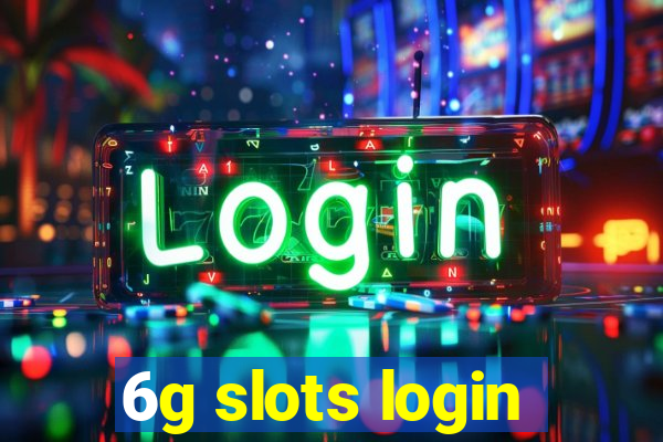 6g slots login