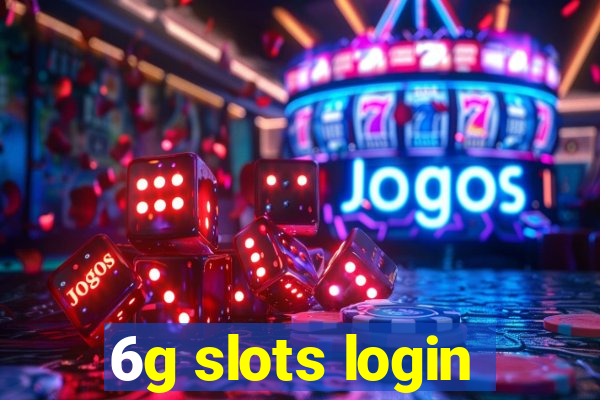 6g slots login