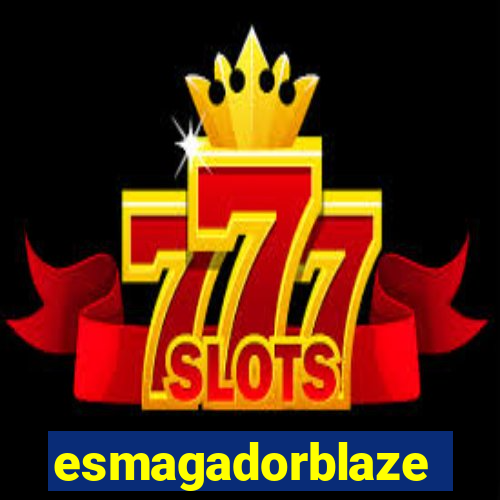 esmagadorblaze