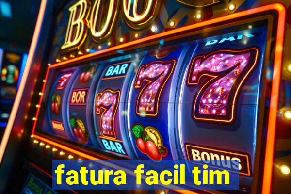 fatura facil tim