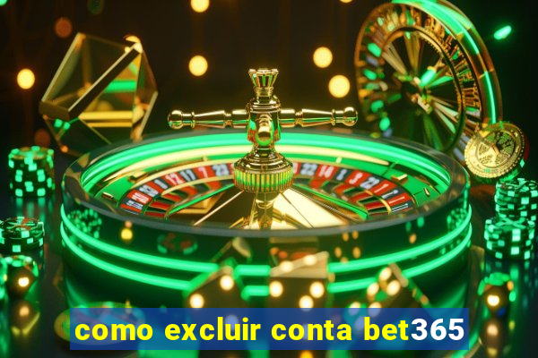 como excluir conta bet365