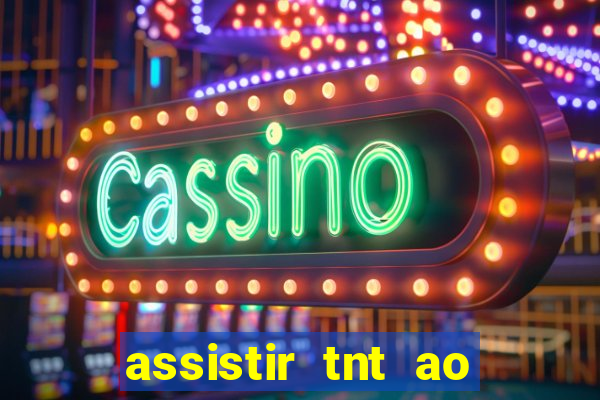 assistir tnt ao vivo gratis online