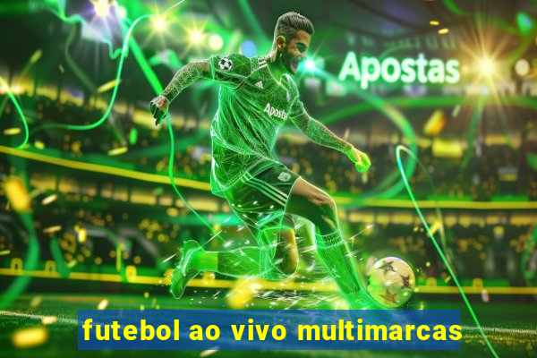 futebol ao vivo multimarcas