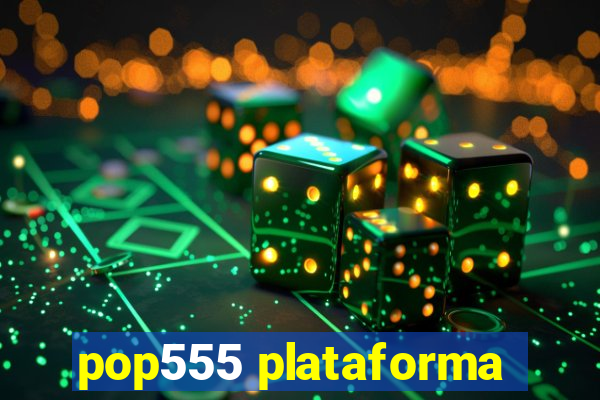 pop555 plataforma