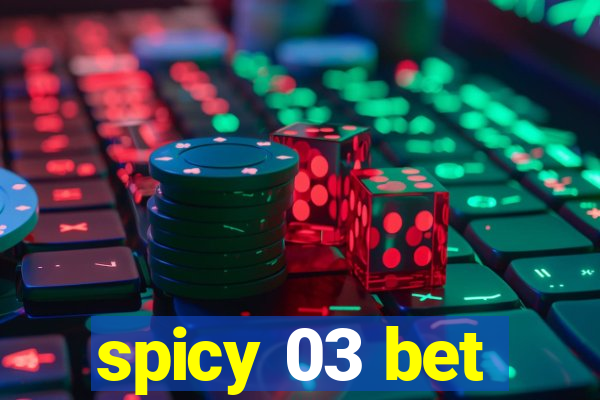 spicy 03 bet