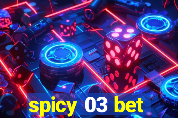 spicy 03 bet