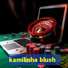 kamilinha blush