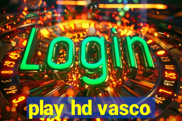 play hd vasco