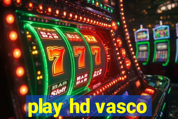 play hd vasco