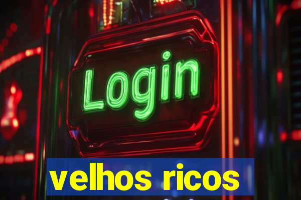 velhos ricos