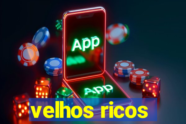 velhos ricos