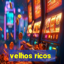 velhos ricos