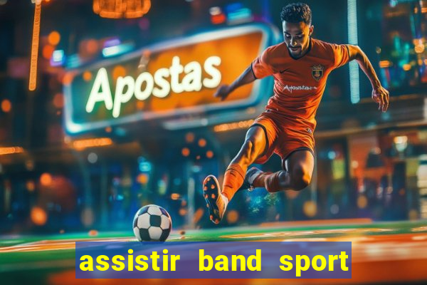 assistir band sport ao vivo