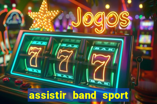 assistir band sport ao vivo