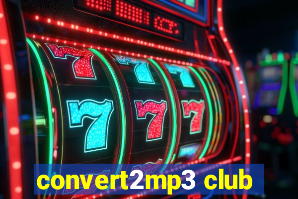 convert2mp3 club