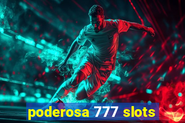 poderosa 777 slots