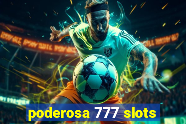 poderosa 777 slots