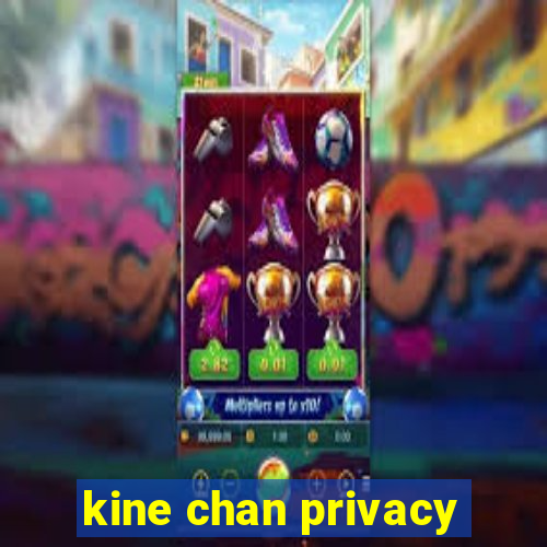 kine chan privacy