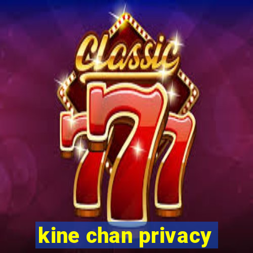 kine chan privacy