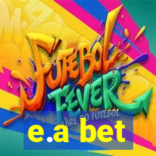 e.a bet