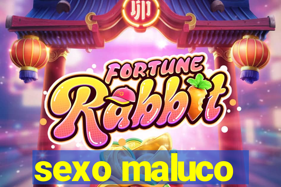 sexo maluco