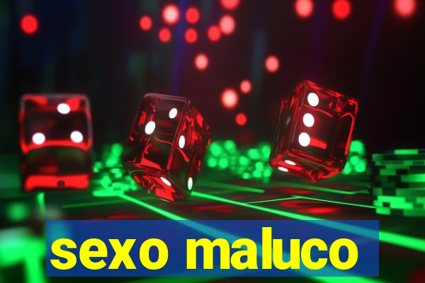 sexo maluco