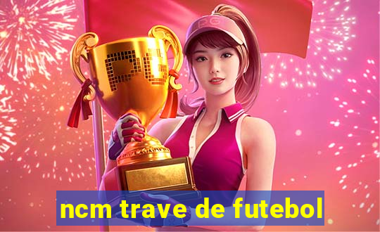 ncm trave de futebol