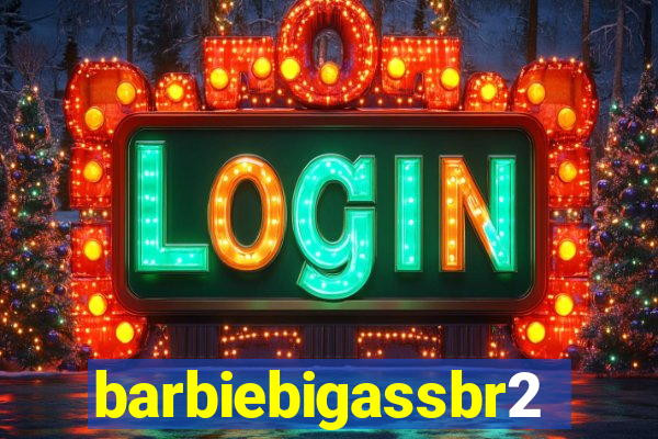 barbiebigassbr2