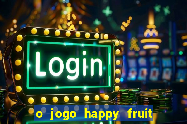 o jogo happy fruit fusion paga mesmo