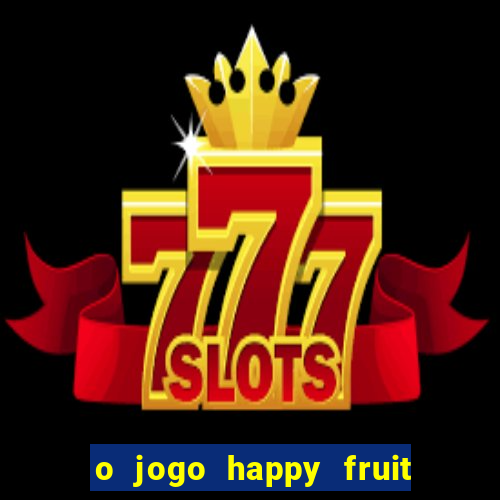 o jogo happy fruit fusion paga mesmo