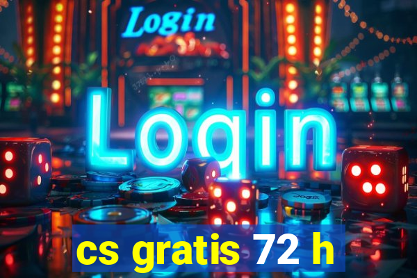 cs gratis 72 h