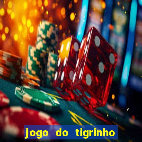 jogo do tigrinho que nao precisa depositar