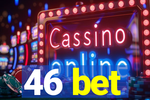 46 bet