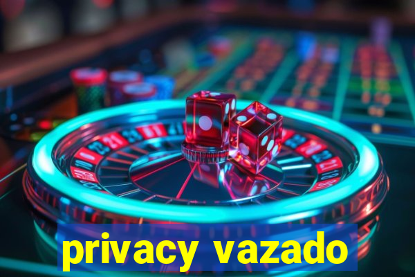 privacy vazado