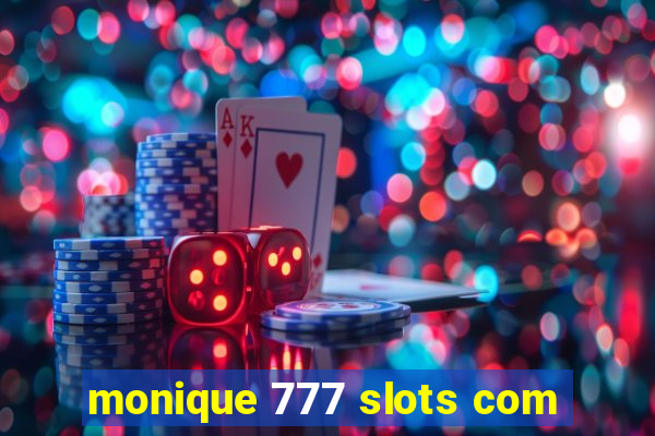 monique 777 slots com