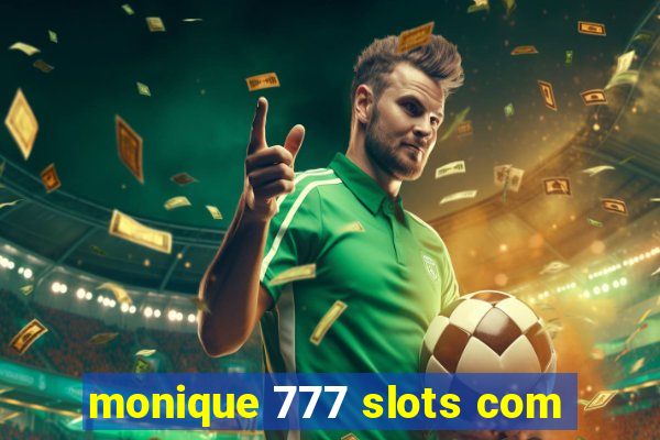 monique 777 slots com