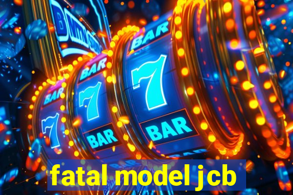 fatal model jcb