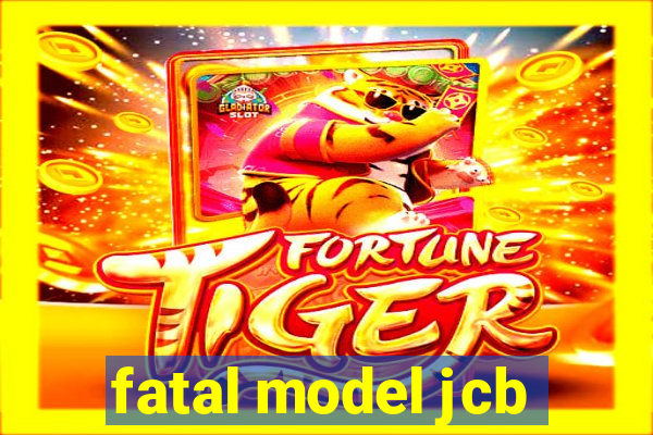 fatal model jcb