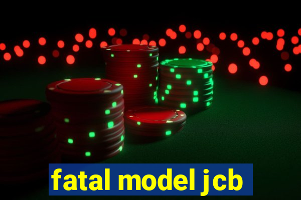 fatal model jcb