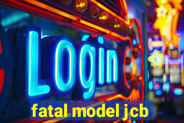 fatal model jcb